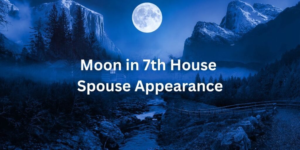 Moon in 7th House Spouse Appearance